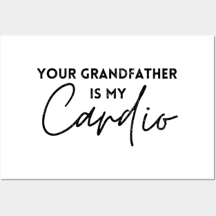 YOUR GRANDFATHER IS MY CARDIO Posters and Art